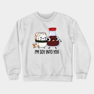 I'm Soy Into You Cute Soy Sauce Pun Crewneck Sweatshirt